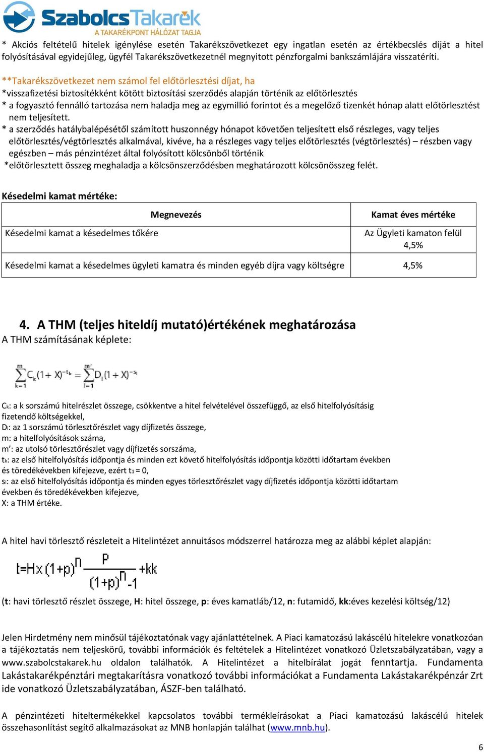 **Takarékszövetkezet nem számol fel előtörlesztési díjat, ha *visszafizetési biztosítékként kötött biztosítási szerződés alapján történik az előtörlesztés * a fogyasztó fennálló tartozása nem haladja