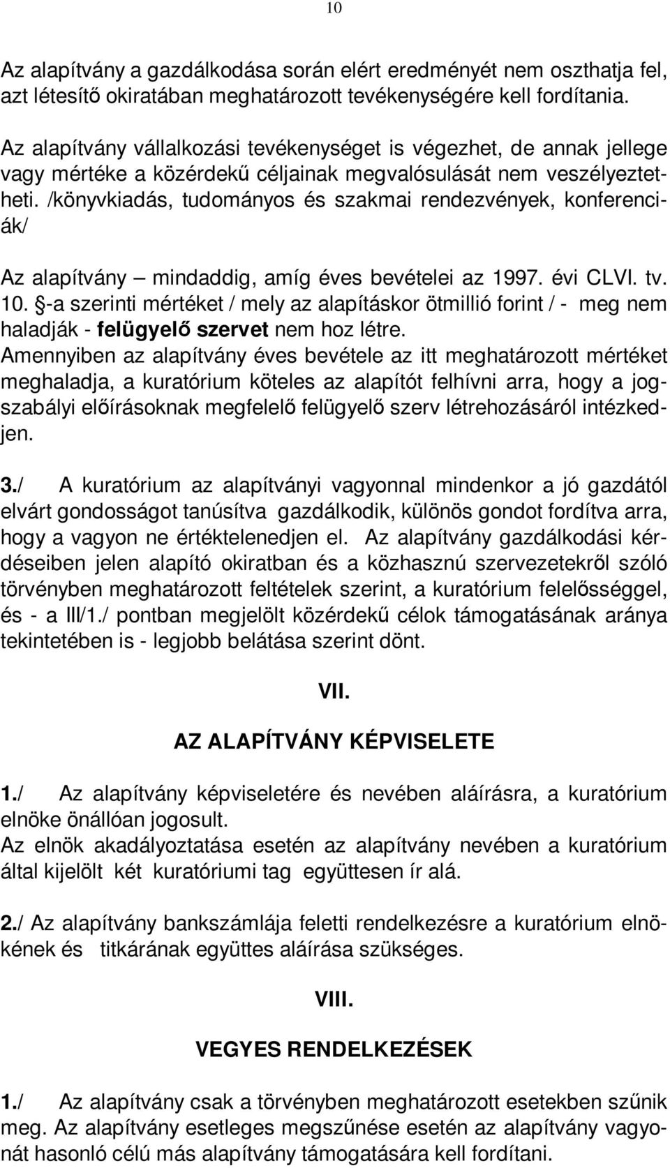 /könyvkiadás, tudományos és szakmai rendezvények, konferenciák/ Az alapítvány mindaddig, amíg éves bevételei az 1997. évi CLVI. tv. 10.