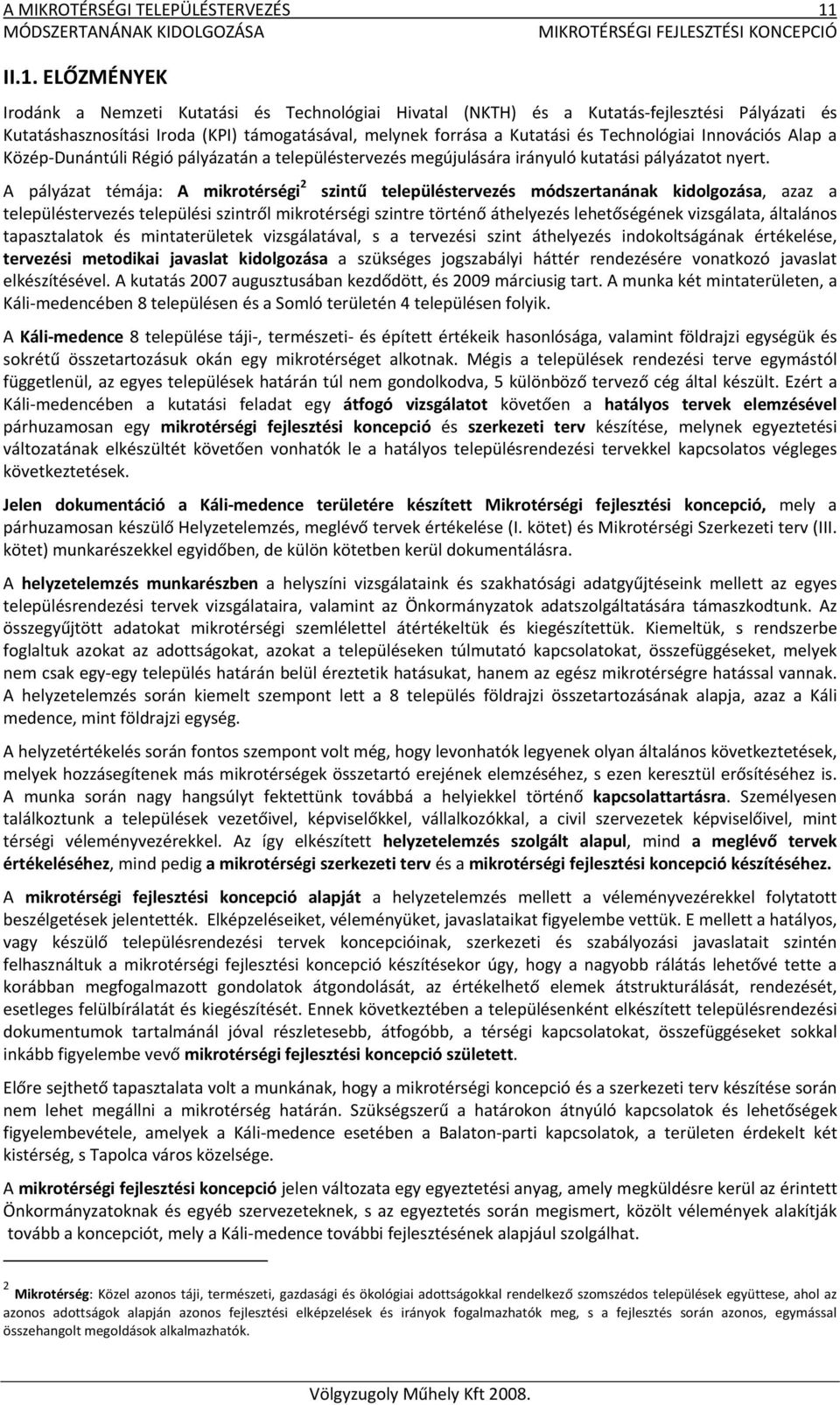 Technológiai Innovációs Alap a Közép Dunántúli Régió pályázatán a településtervezés megújulására irányuló kutatási pályázatot nyert.