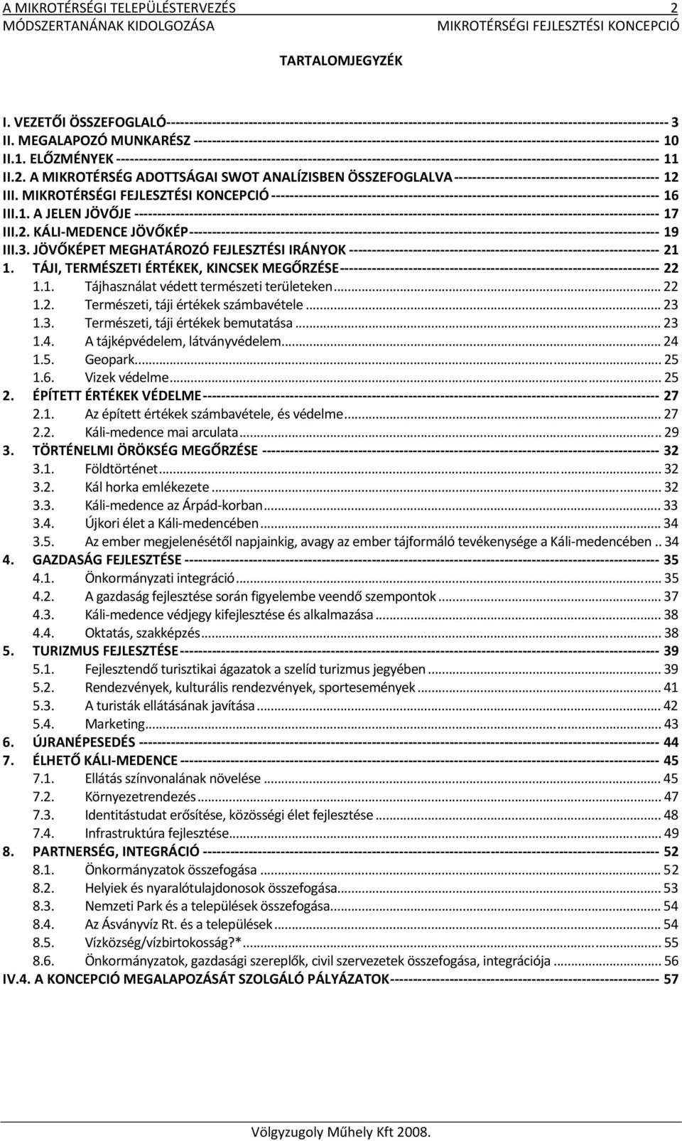 .. 22 1.2. Természeti, táji értékek számbavétele... 23 1.3. Természeti, táji értékek bemutatása... 23 1.4. A tájképvédelem, látványvédelem... 24 1.5. Geopark... 25 1.6. Vizek védelme... 25 2.