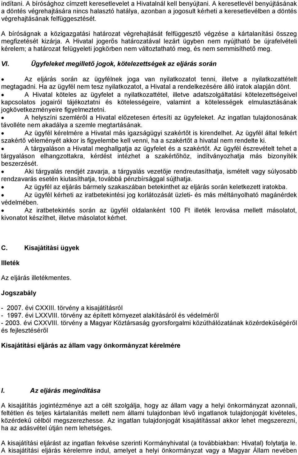 A bíróságnak a közigazgatási határozat végrehajtását felfüggesztő végzése a kártalanítási összeg megfizetését kizárja.
