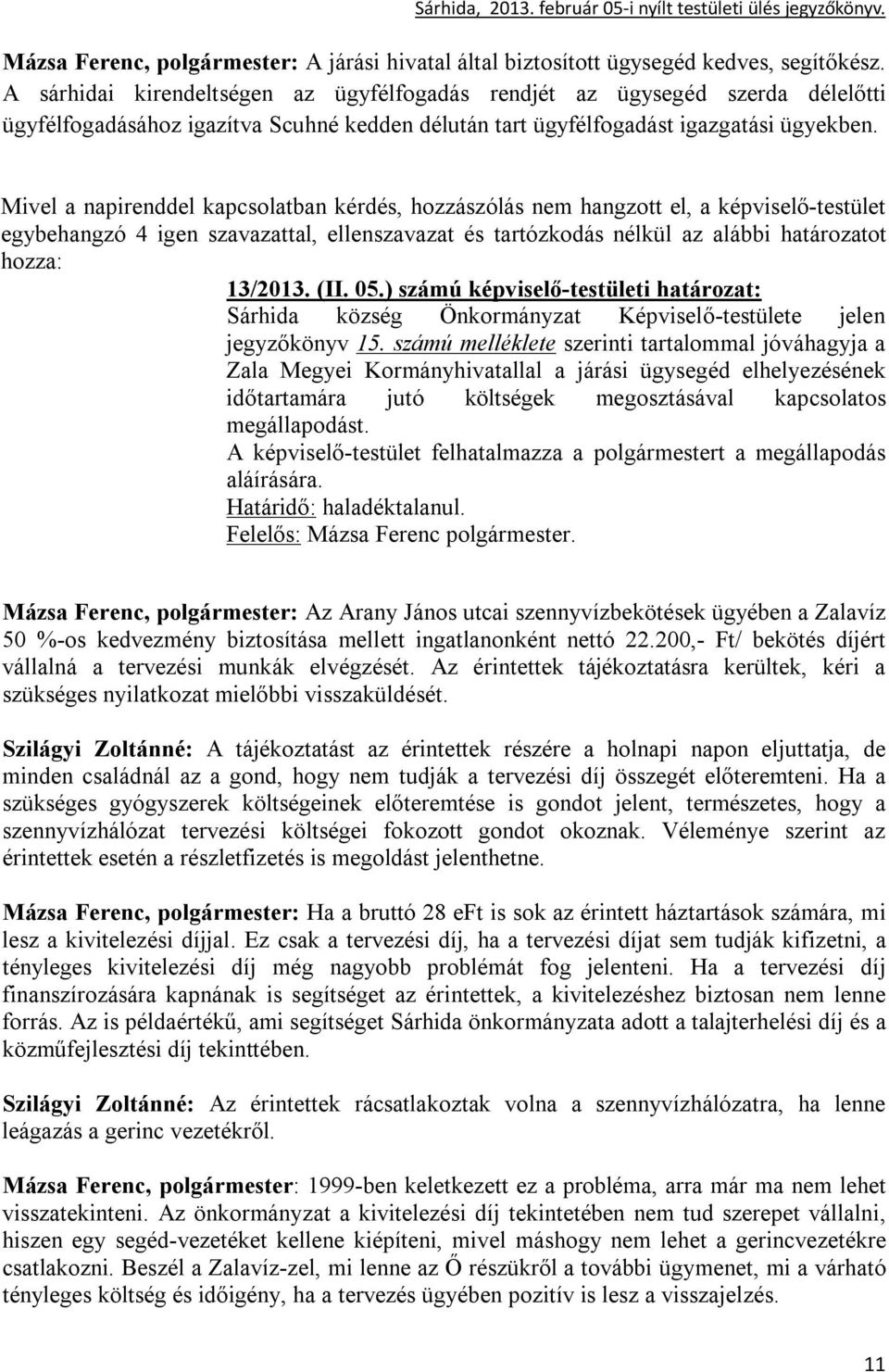 ) számú képviselő-testületi határozat: Sárhida község Önkormányzat Képviselő-testülete jelen jegyzőkönyv 15.