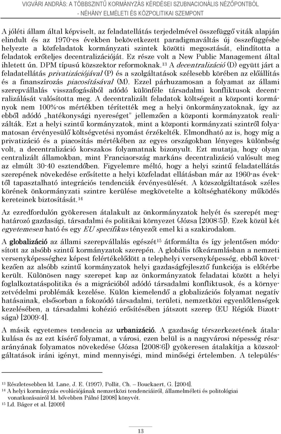 decentralizációját. Ez része volt a New Public Management által ihletett ún. DPM típusú közszektor reformoknak.