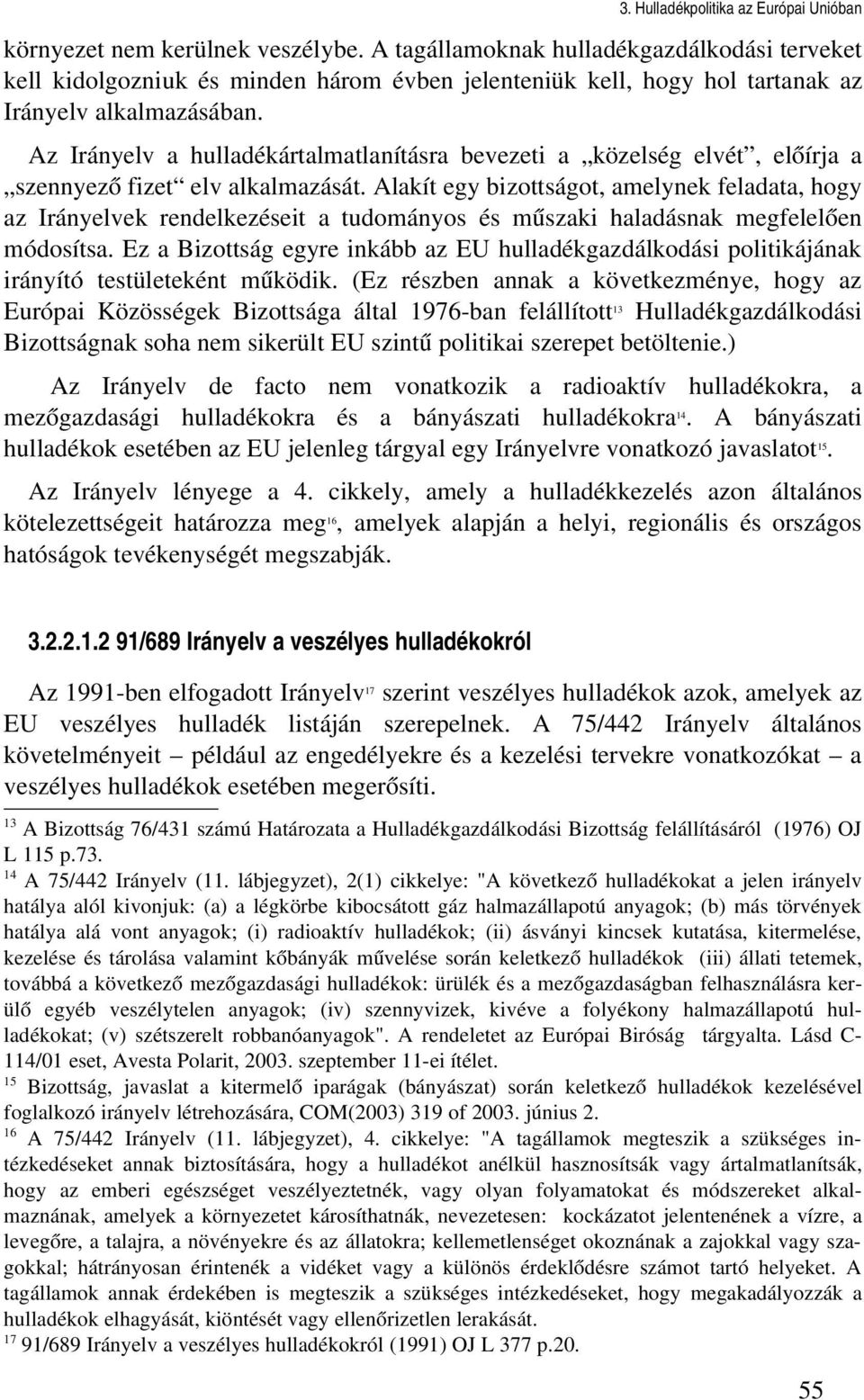 Alakít egy bizottságot, amelynek feladata, hogy az Irányelvek rendelkezéseit a tudományos és műszaki haladásnak megfelelően módosítsa.