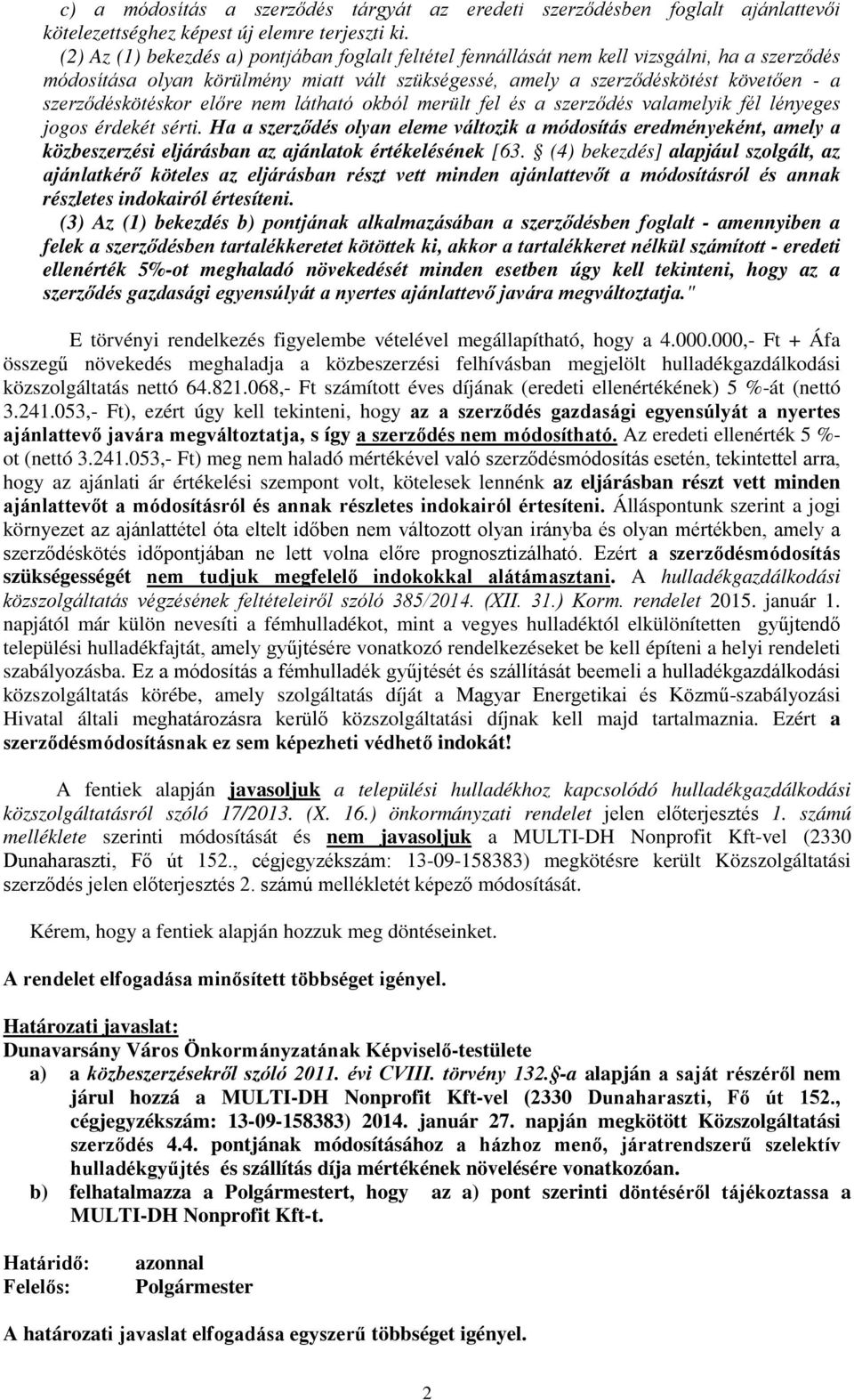 szerződéskötéskor előre nem látható okból merült fel és a szerződés valamelyik fél lényeges jogos érdekét sérti.