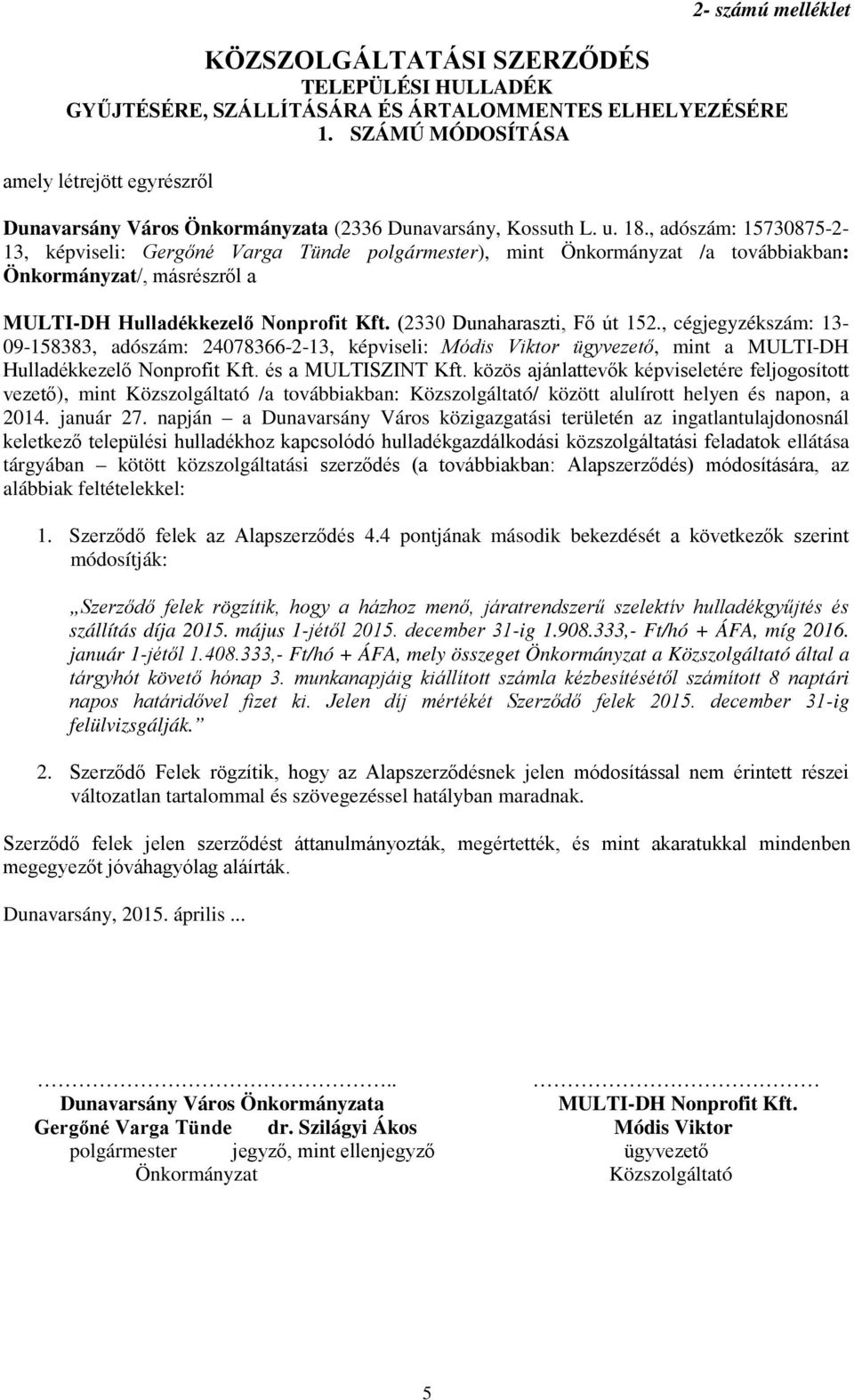 , adószám: 15730875-2- 13, képviseli: Gergőné Varga Tünde polgármester), mint Önkormányzat /a továbbiakban: Önkormányzat/, másrészről a MULTI-DH Hulladékkezelő Nonprofit Kft.