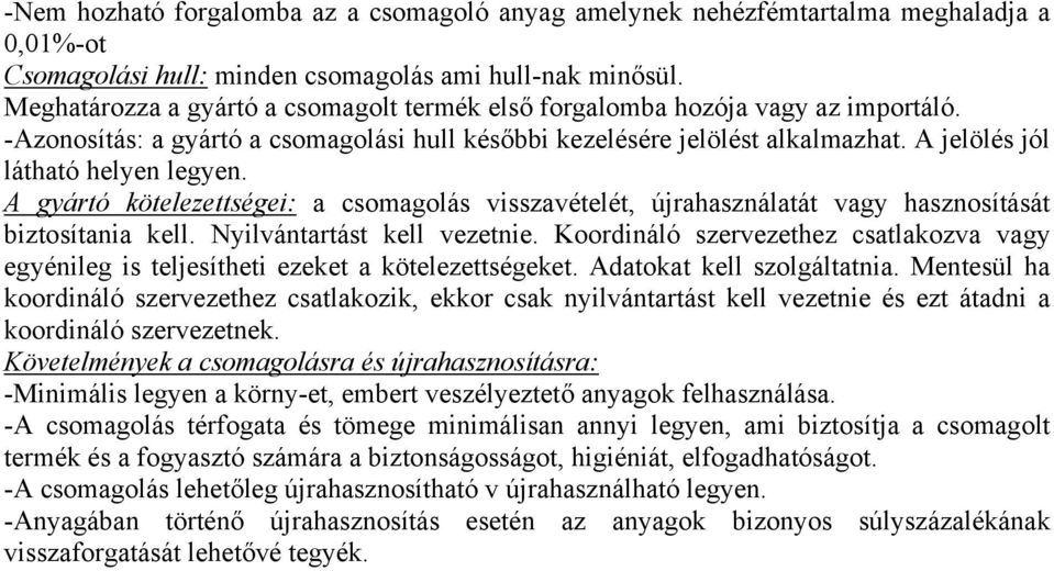 A jelölés jól látható helyen legyen. A gyártó kötelezettségei: a csomagolás visszavételét, újrahasználatát vagy hasznosítását biztosítania kell. Nyilvántartást kell vezetnie.