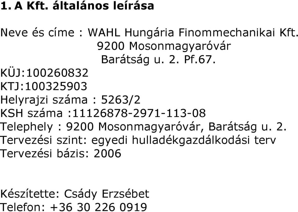 KÜJ:126832 KTJ:132593 Helyrajzi száma : 5263/2 KSH száma :11126878-2971-113-8 Telephely