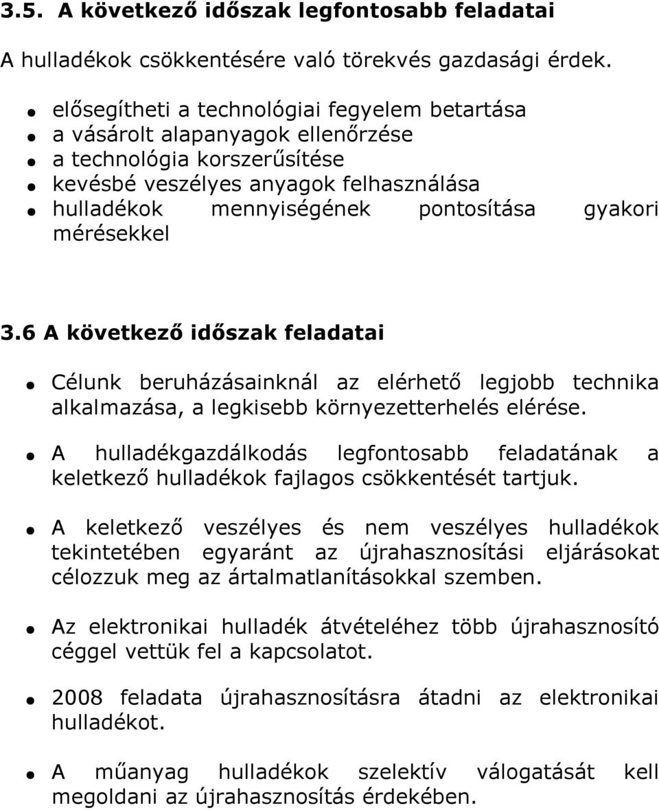 3.6 A következő időszak feladatai Célunk beruházásainknál az elérhető legjobb technika alkalmazása, a legkisebb környezetterhelés elérése.