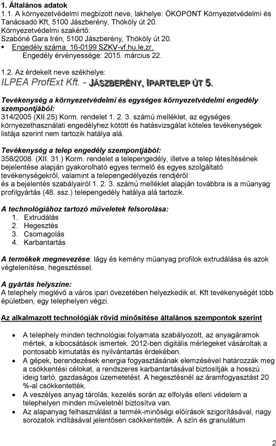 - JÁSZBERÉNY,, IIPARTELEP ÚT 5.. Tevékenység a környezetvédelmi és egységes környezetvédelmi engedély szempontjából: 31