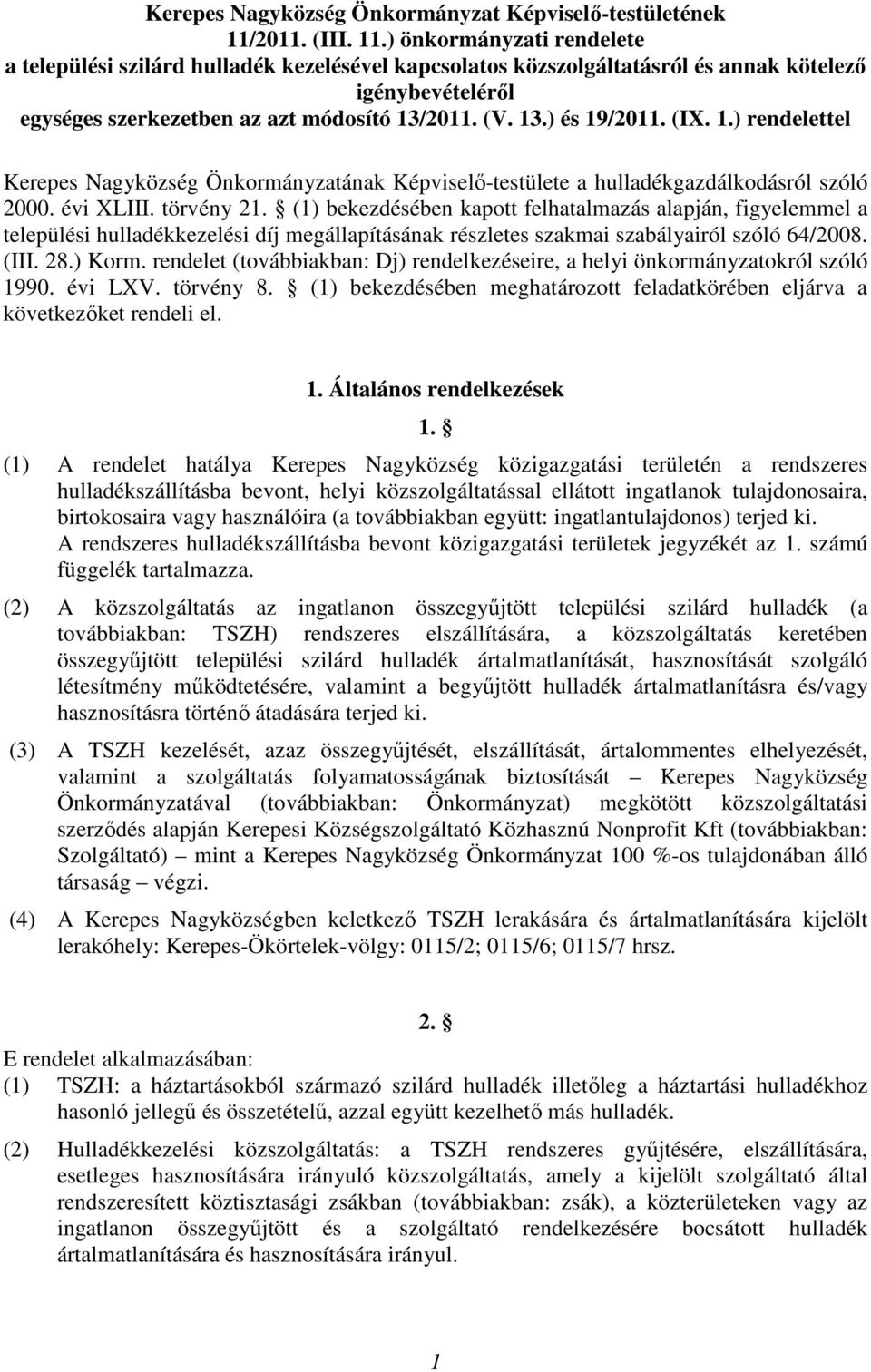 13.) és 19/2011. (IX. 1.) rendelettel Kerepes Nagyközség Önkormányzatának Képviselő-testülete a hulladékgazdálkodásról szóló 2000. évi XLIII. törvény 21.