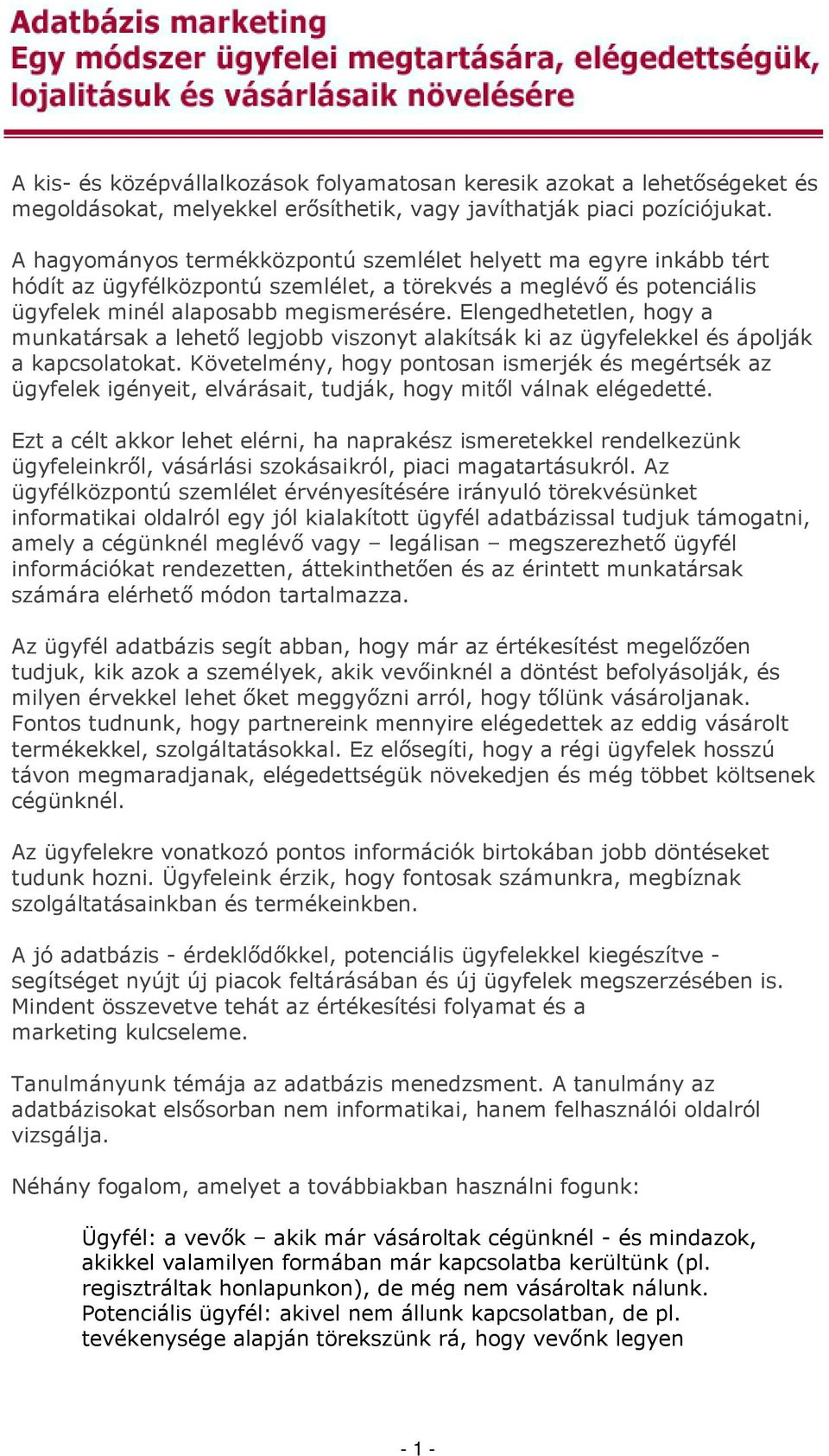 Elengedhetetlen, hgy a munkatársak a lehető legjbb visznyt alakítsák ki az ügyfelekkel és áplják a kapcslatkat.