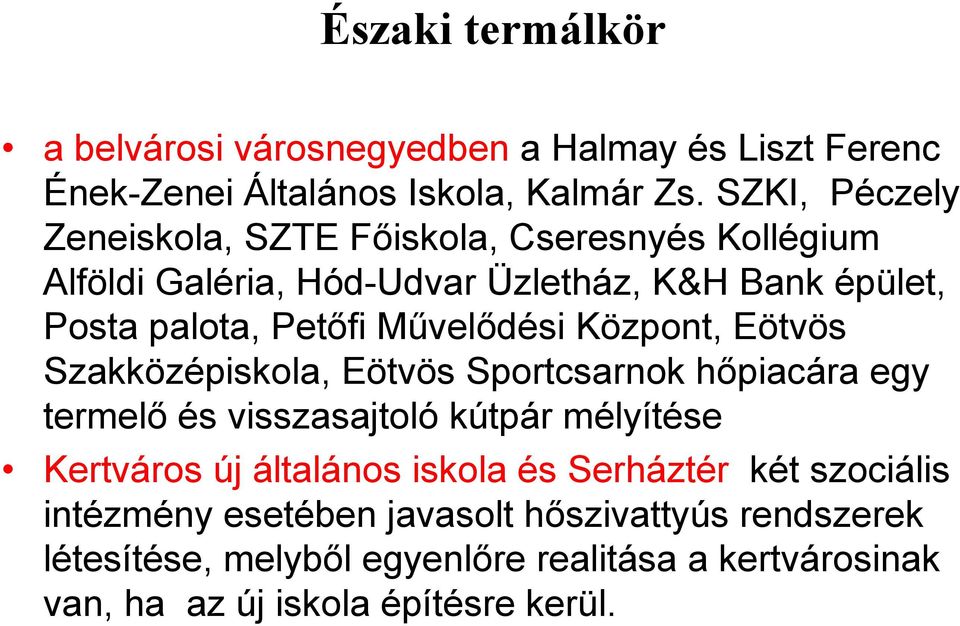 Művelődési Központ, Eötvös Szakközépiskola, Eötvös Sportcsarnok hőpiacára egy termelő és visszasajtoló kútpár mélyítése Kertváros új