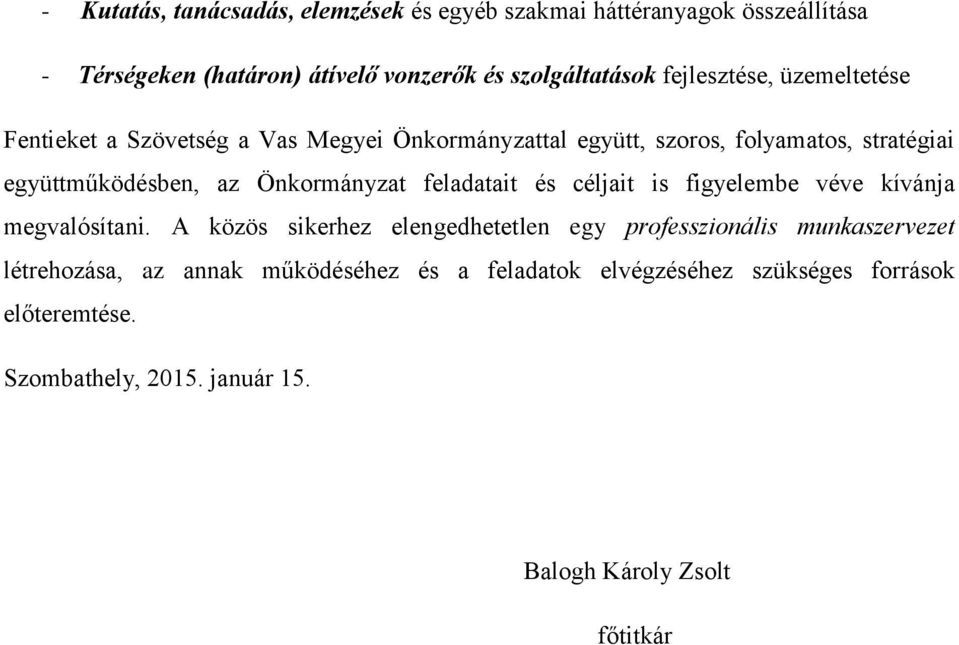Önkormányzat feladatait és céljait is figyelembe véve kívánja megvalósítani.