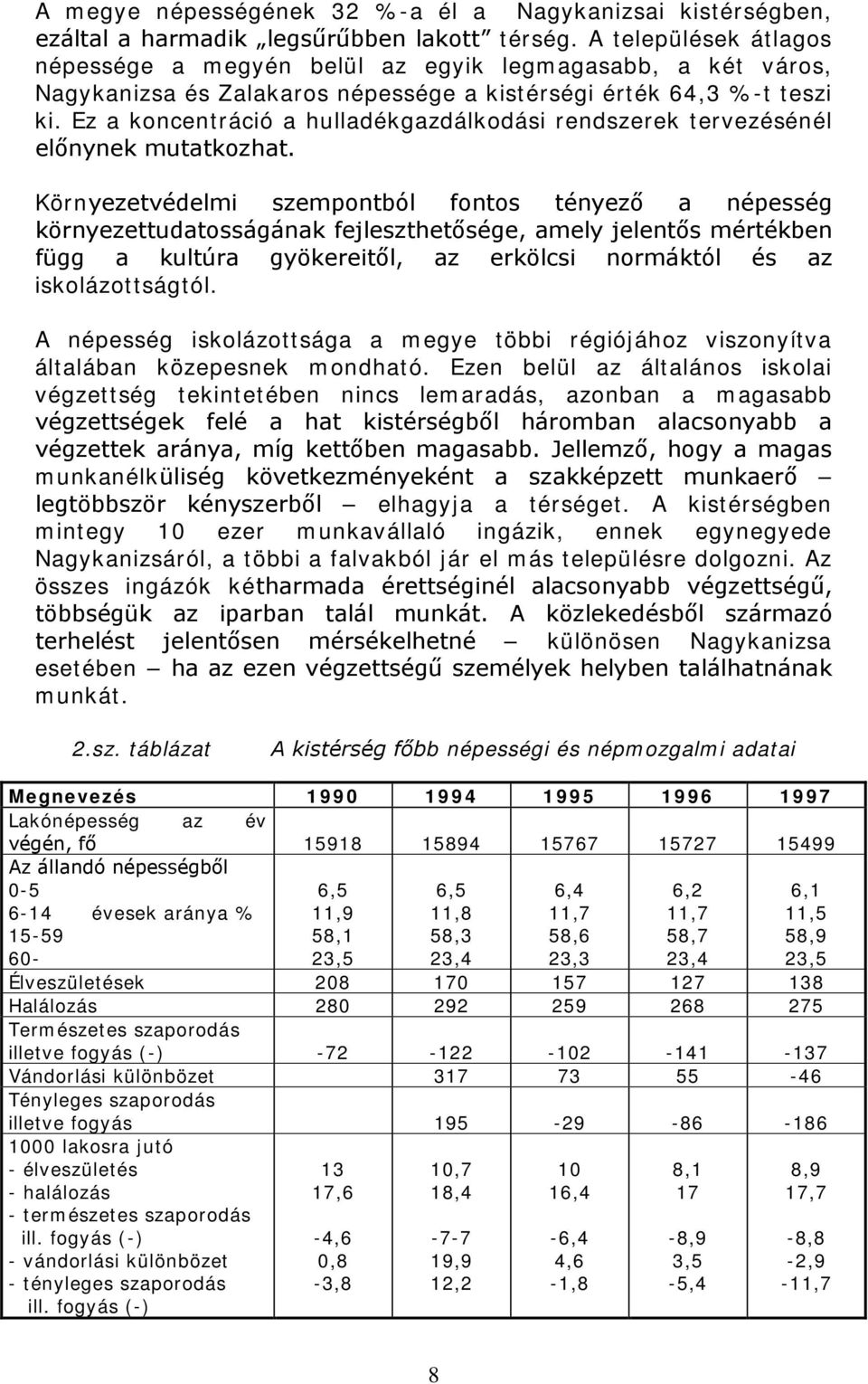 Ez a koncentráció a hulladékgazdálkodási rendszerek tervezésénél előnynek mutatkozhat.