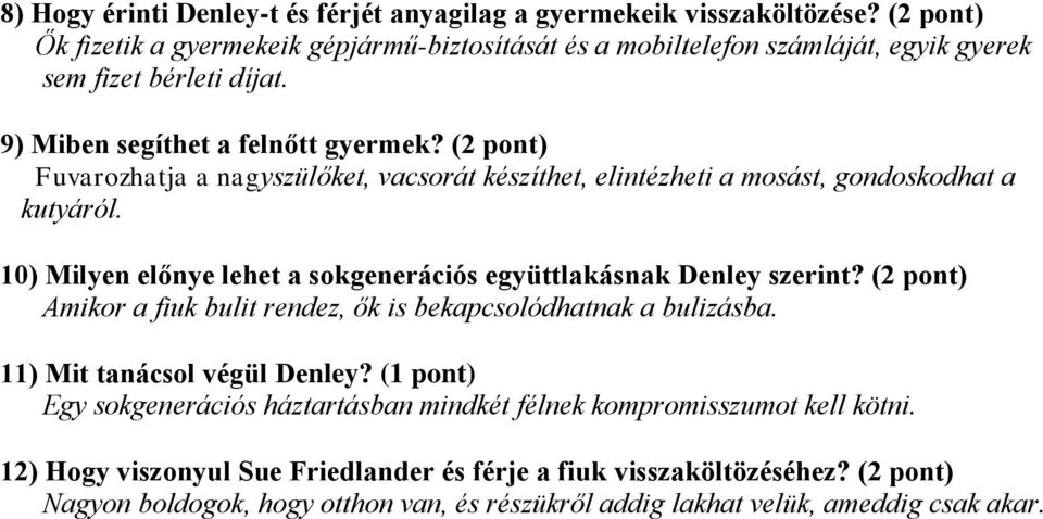 (2 pont) Fuvarozhatja a nagyszülőket, vacsorát készíthet, elintézheti a mosást, gondoskodhat a kutyáról. 10) Milyen előnye lehet a sokgenerációs együttlakásnak Denley szerint?