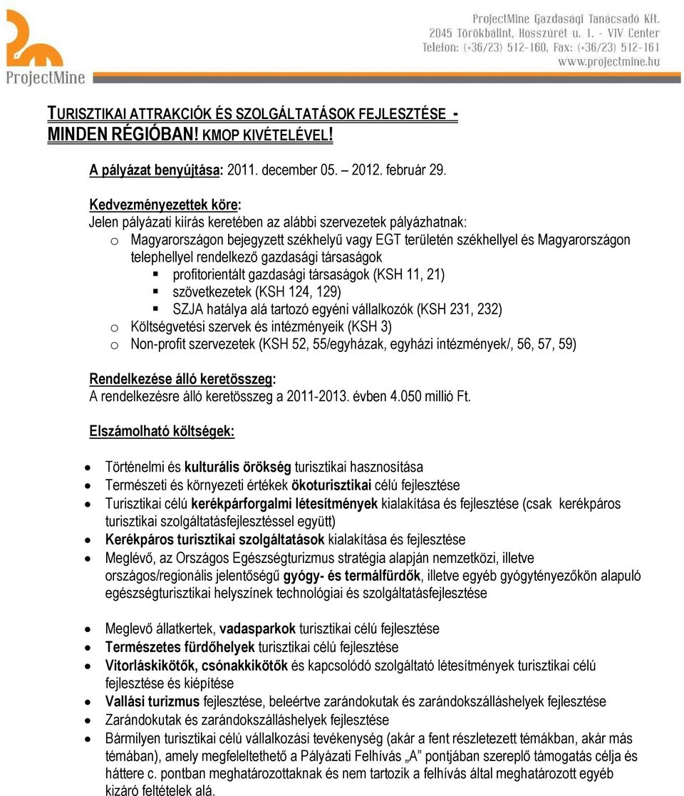 rendelkező gazdasági társaságok profitorientált gazdasági társaságok (KSH 11, 21) szövetkezetek (KSH 124, 129) SZJA hatálya alá tartozó egyéni vállalkozók (KSH 231, 232) o Költségvetési szervek és