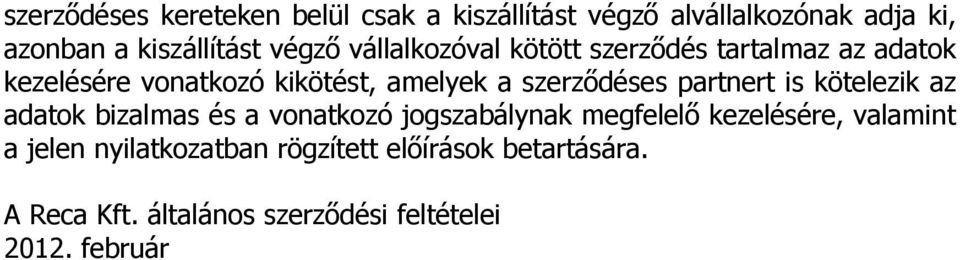 szerződéses partnert is kötelezik az adatok bizalmas és a vonatkozó jogszabálynak megfelelő kezelésére,