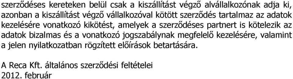 szerződéses partnert is kötelezik az adatok bizalmas és a vonatkozó jogszabálynak megfelelő kezelésére,