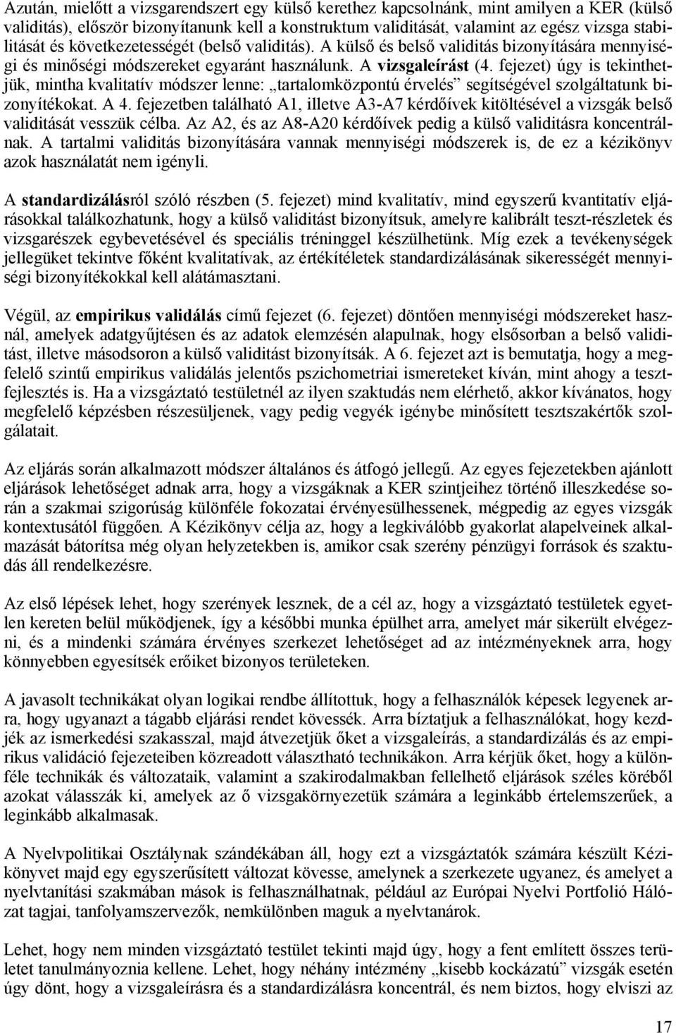 fejezet) úgy is tekinthetjük, mintha kvalitatív módszer lenne: tartalomközpontú érvelés segítségével szolgáltatunk bizonyítékokat. A 4.