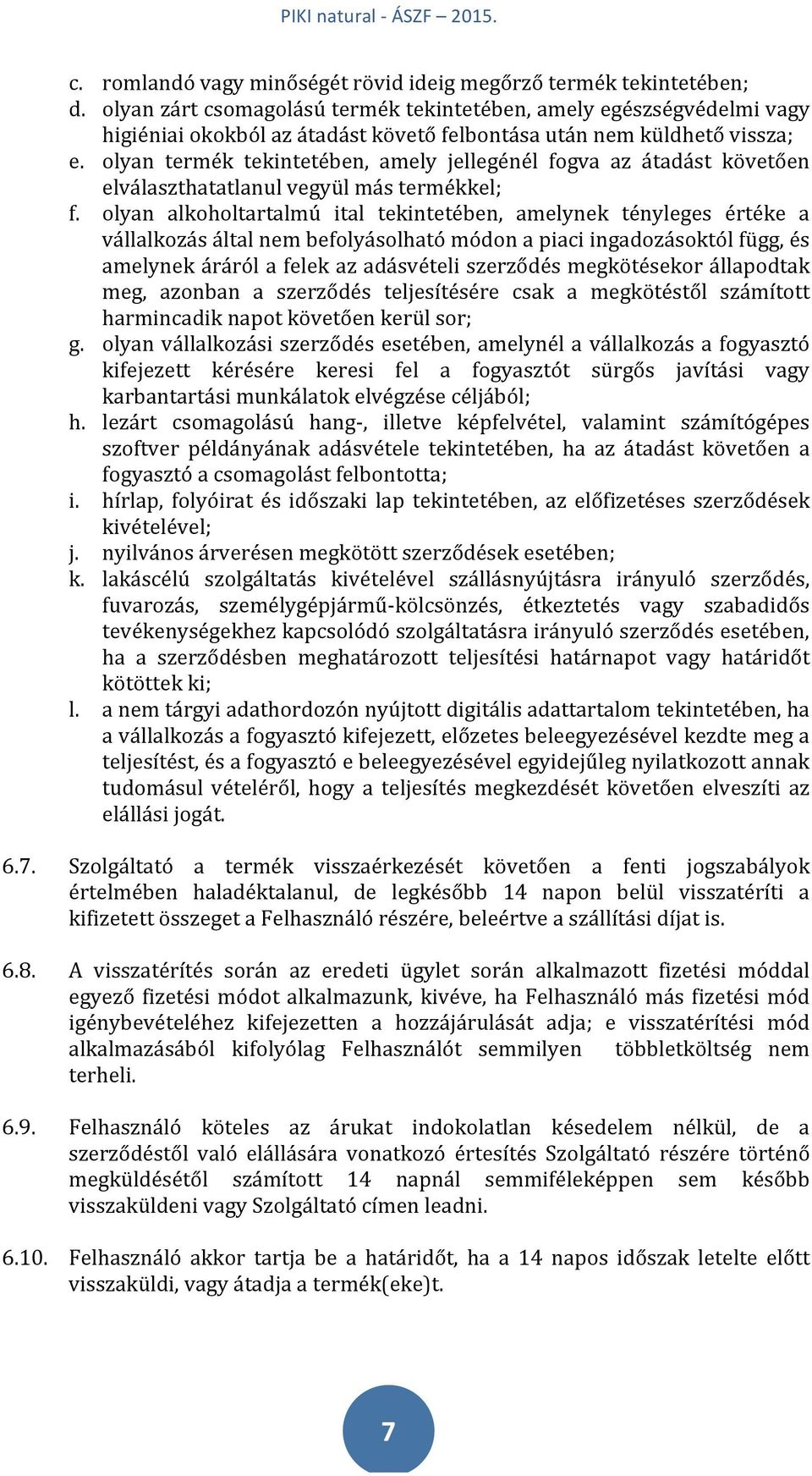 olyan termék tekintetében, amely jellegénél fogva az átadást követően elválaszthatatlanul vegyül más termékkel; f.