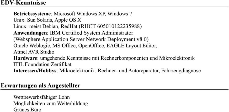 0) Oracle Weblogic, MS Office, OpenOffice, EAGLE Layout Editor, Atmel AVR Studio Hardware: umgehende Kenntnisse mit Rechnerkomponenten und