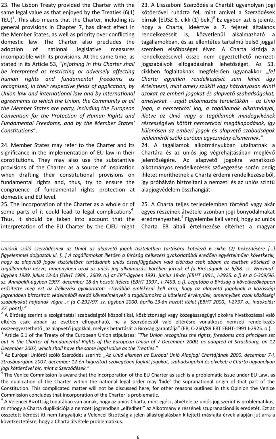 The Charter also precludes the adoption of national legislative measures incompatible with its provisions.