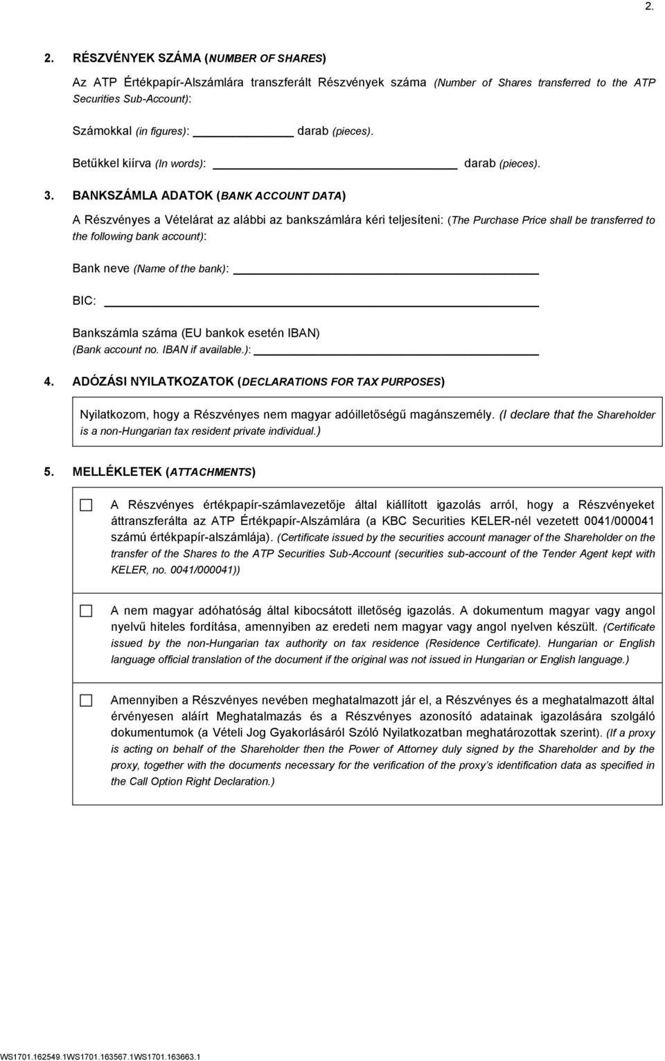BANKSZÁMLA ADATOK (BANK ACCOUNT DATA) A Részvényes a Vételárat az alábbi az bankszámlára kéri teljesíteni: (The Purchase Price shall be transferred to the following bank account): Bank neve (Name of