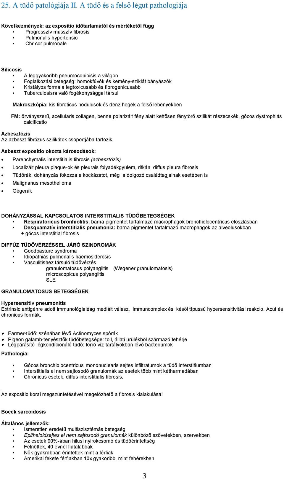 felső lebenyekben FM: örvényszerű, acellularis collagen, benne polarizált fény alatt kettősen fénytörő szilikát részecskék, gócos dystrophiás calcificatio Azbesztózis Az azbeszt fibrózus szilikátok