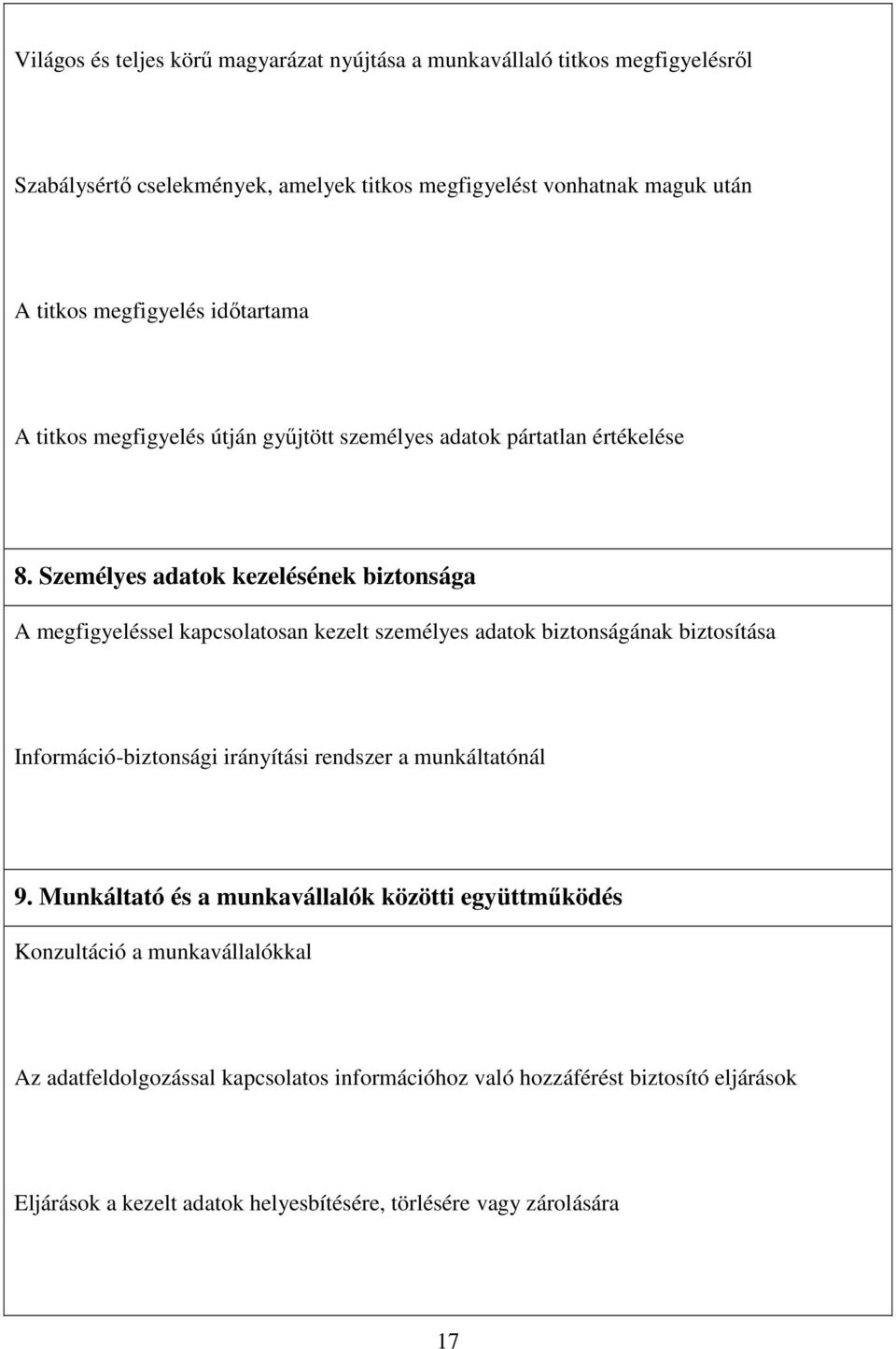 Személyes adatok kezelésének biztonsága A megfigyeléssel kapcsolatosan kezelt személyes adatok biztonságának biztosítása Információ-biztonsági irányítási rendszer a