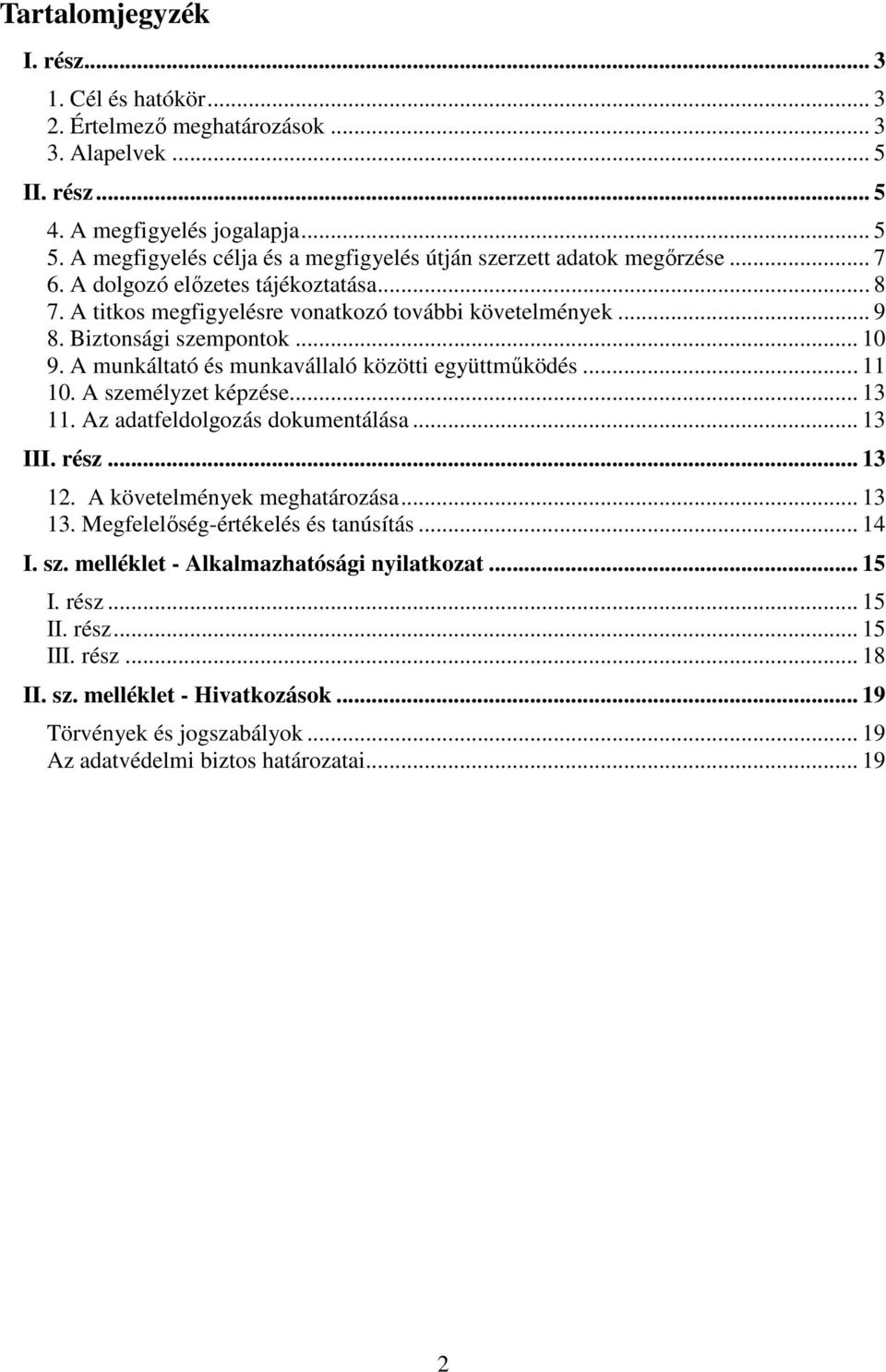 Biztonsági szempontok... 10 9. A munkáltató és munkavállaló közötti együttműködés... 11 10. A személyzet képzése... 13 11. Az adatfeldolgozás dokumentálása... 13 III. rész... 13 12.