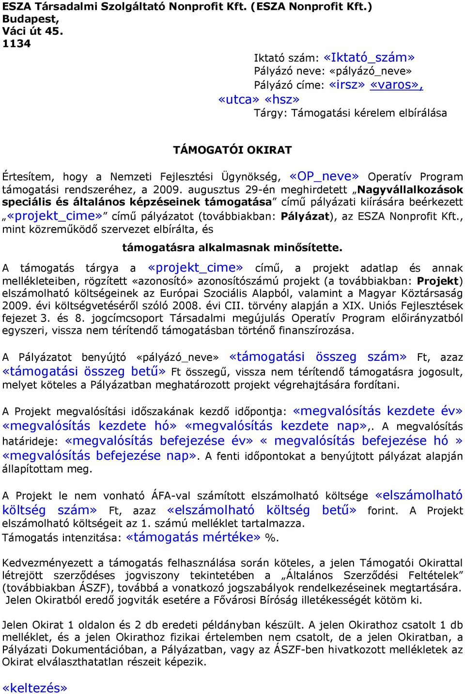 Ügynökség, «OP_neve» Operatív Program támogatási rendszeréhez, a 2009.