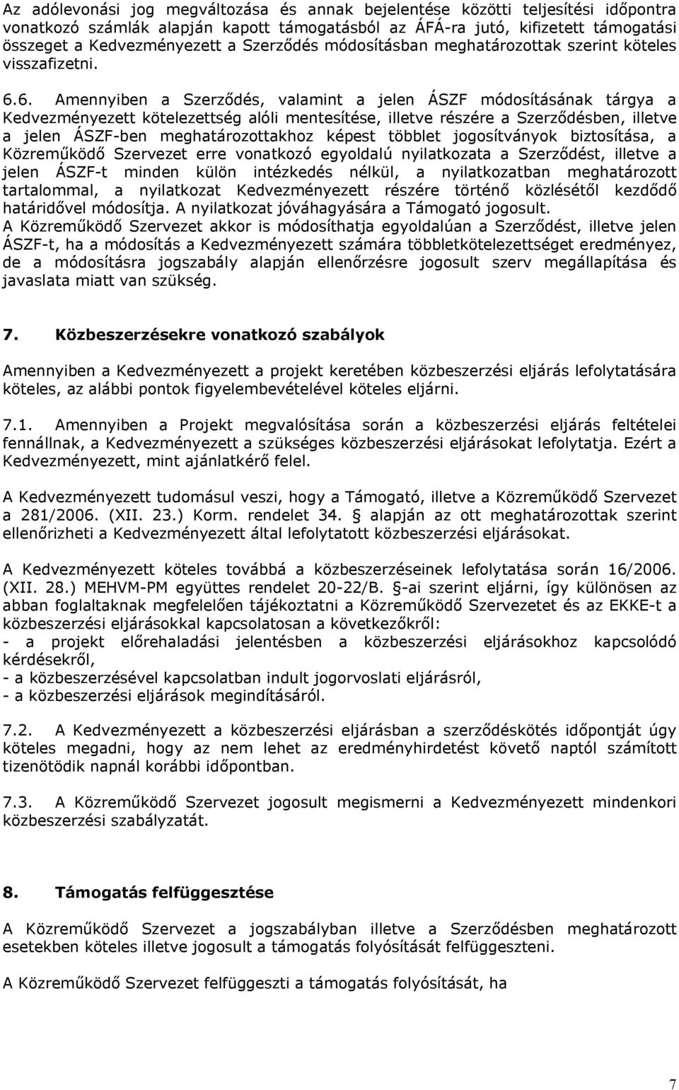 6. Amennyiben a Szerződés, valamint a jelen ÁSZF módosításának tárgya a Kedvezményezett kötelezettség alóli mentesítése, illetve részére a Szerződésben, illetve a jelen ÁSZF-ben meghatározottakhoz