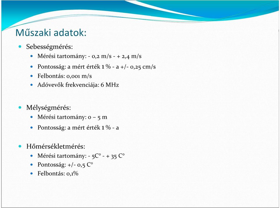 frekvenciája: 6 MHz Mélységmérés: Mérési tartomány: 0 5 m Pontosság: a mért