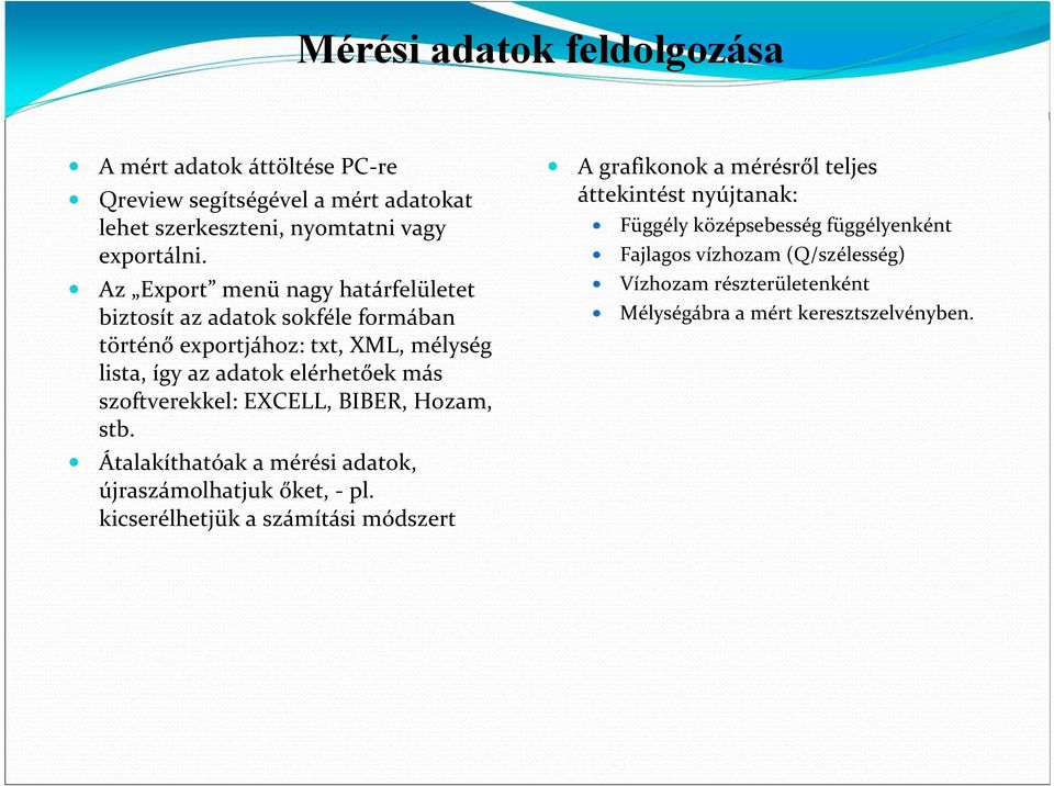 szoftverekkel: EXCELL, BIBER, Hozam, stb. Átalakíthatóak a mérési adatok, újraszámolhatjuk őket, - pl.
