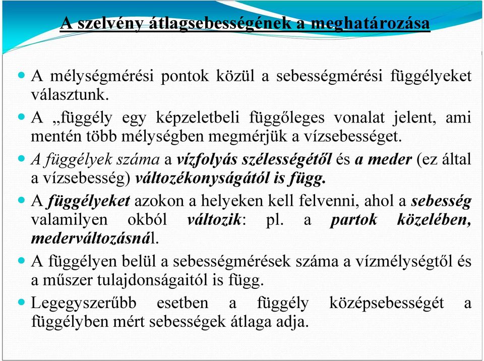 A függélyek száma a vízfolyás szélességétől és a meder (ez által a vízsebesség) változékonyságától is függ.