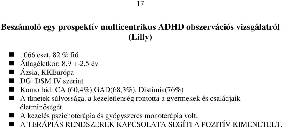 Distimia(76%) A tünetek súlyossága, a kezeletlenség rontotta a gyermekek és családjaik életminıségét.