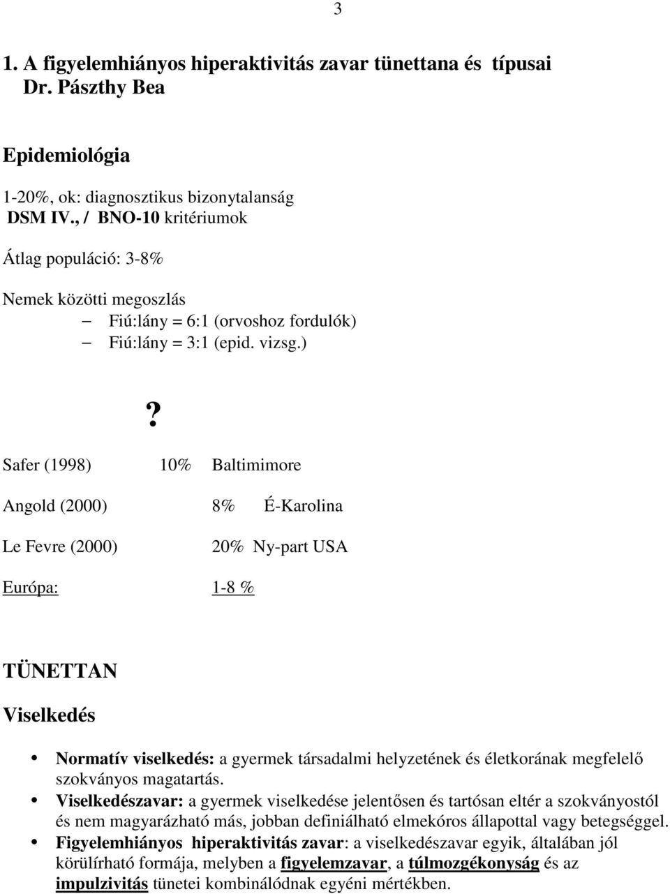 Fiú:lány = 3:1 (epid. vizsg.)?