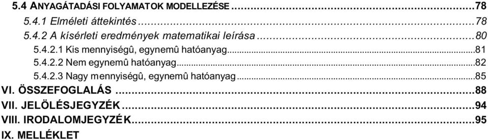 4.2.3 Nagy mennyiségû, egynemû hatóanyag...85 VI. ÖSSZEFOGLALÁS...88 VII.