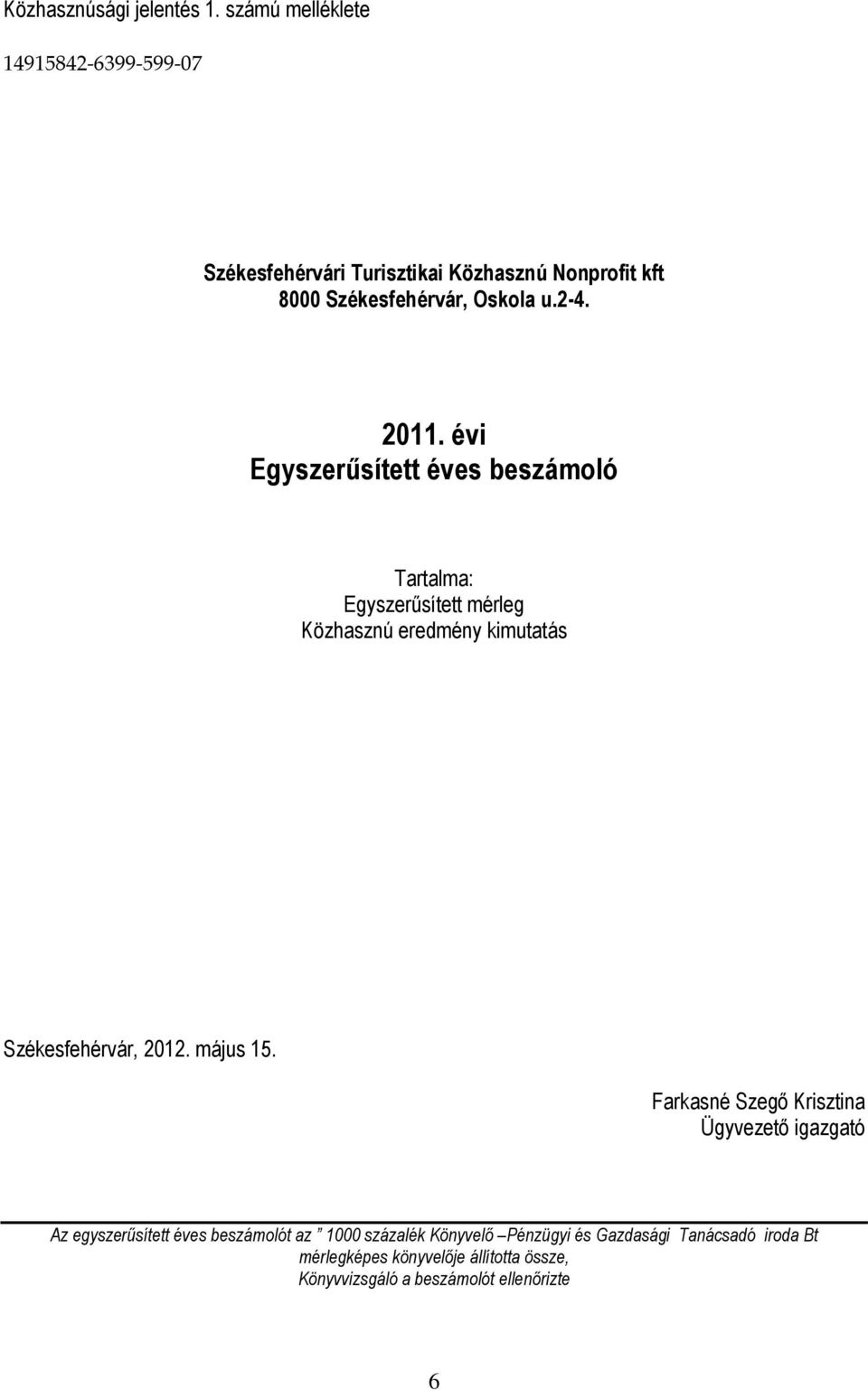2011. évi Egyszerűsített éves beszámoló Tartalma: Egyszerűsített mérleg Közhasznú eredmény kimutatás Székesfehérvár, 2012.