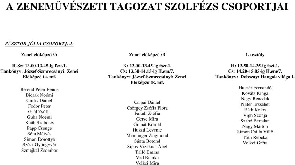 45-ig fszt.1. Cs: 13.30-14.15-ig II.em/7. Tankönyv: József-Szmrecsányi: Zenei Elıképzı tk. mf.