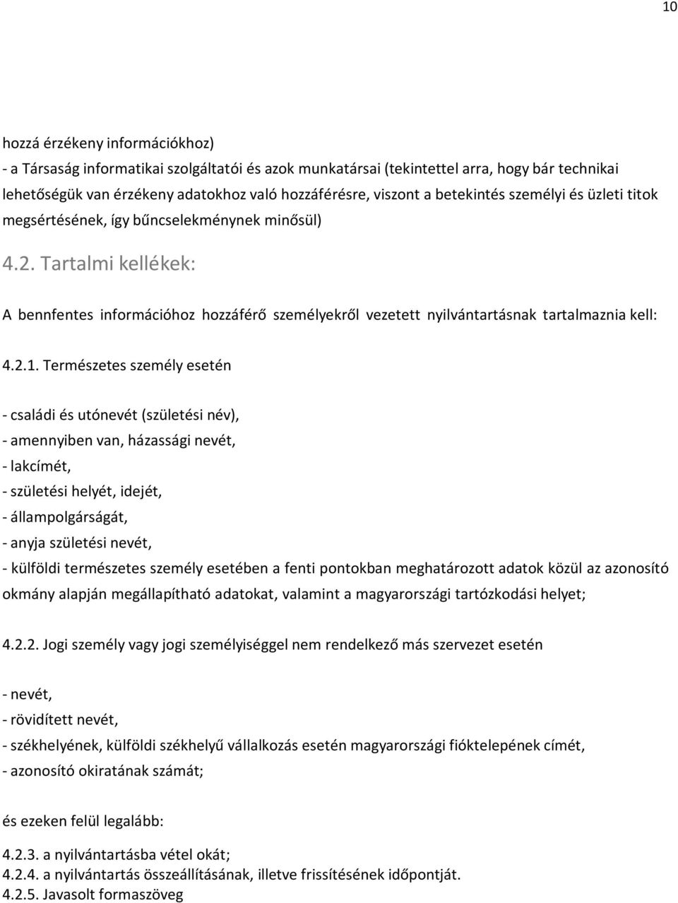 Tartalmi kellékek: A bennfentes információhoz hozzáférő személyekről vezetett nyilvántartásnak tartalmaznia kell: 4.2.1.