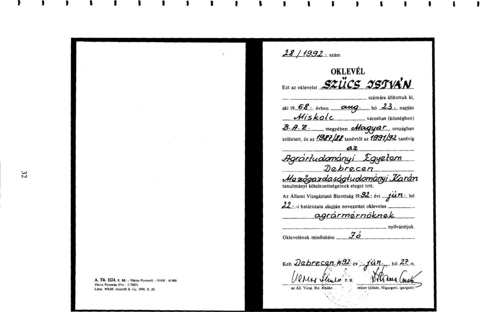 .7 arán tanulmányi kötelezettségeinek eleget tett. Az Állami Vizsgáztató Bizottság 19s9.p. Z évi tú n hó.22 i határozata alapján nevezettet okleveles cx.3 rumé T?