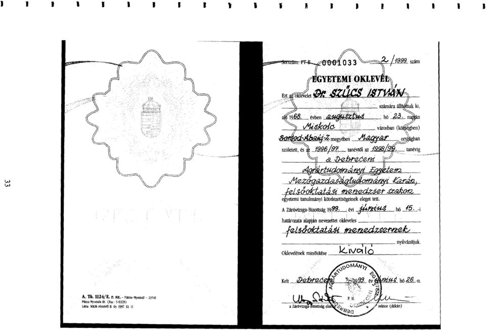r2 z) fei,g.joktcztá4 Mr20C~,2cú(312, egyetemi tanulmányi kötelezettségeinek eleget tett. A ZáróvizsgaBizeittság 1999 évi j.4,t2isid hó 15.