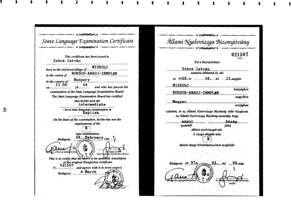 The State Language Examination Board has certified that he/she took the intermediate level state language examination in English Ön the basis of the examination, he/she has met the requirements of