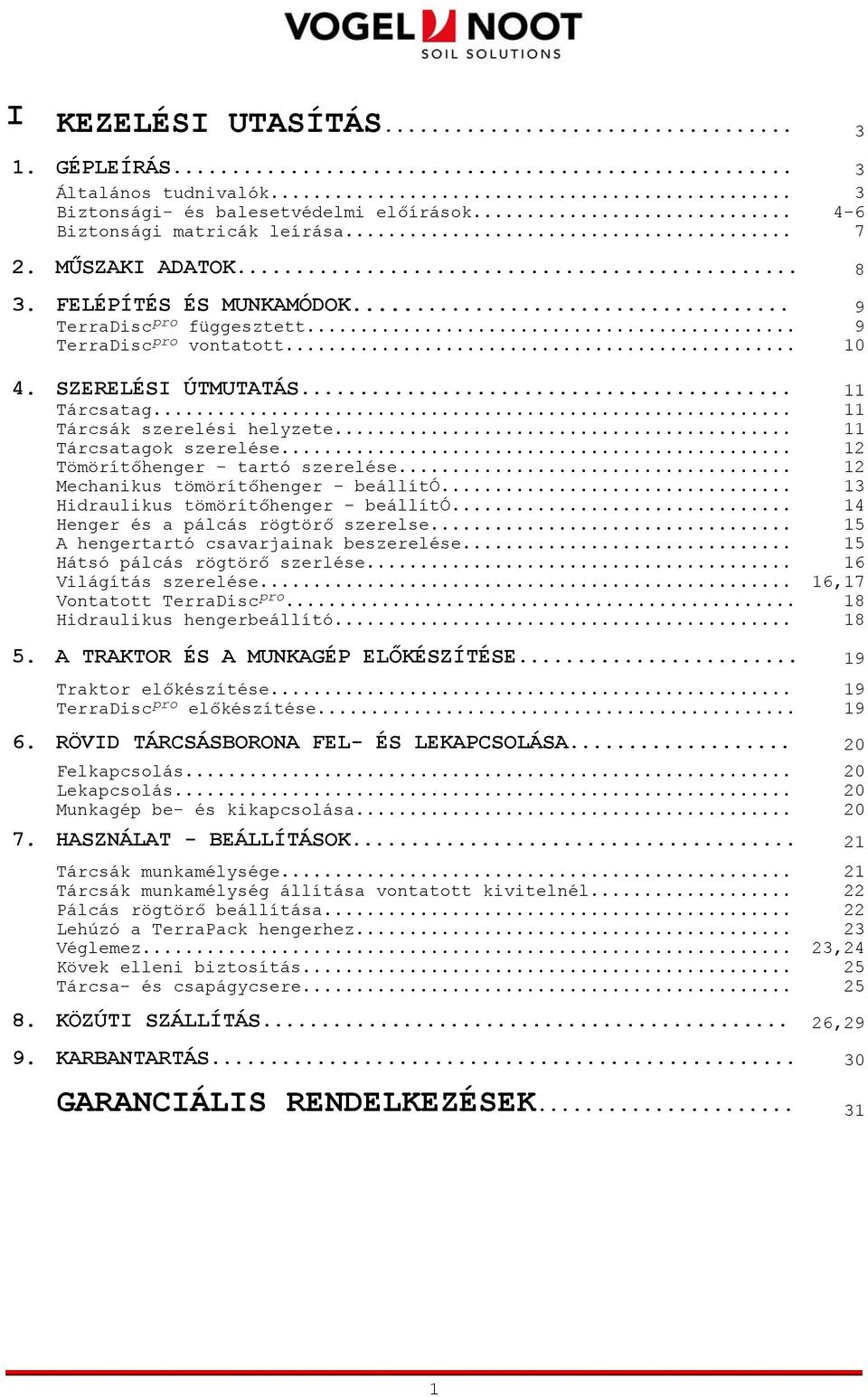 .. 12 Tömörítőhenger tartó szerelése... 12 Mechanikus tömörítőhenger beállító... 13 Hidraulikus tömörítőhenger beállító... 14 Henger és a pálcás rögtörő szerelse.