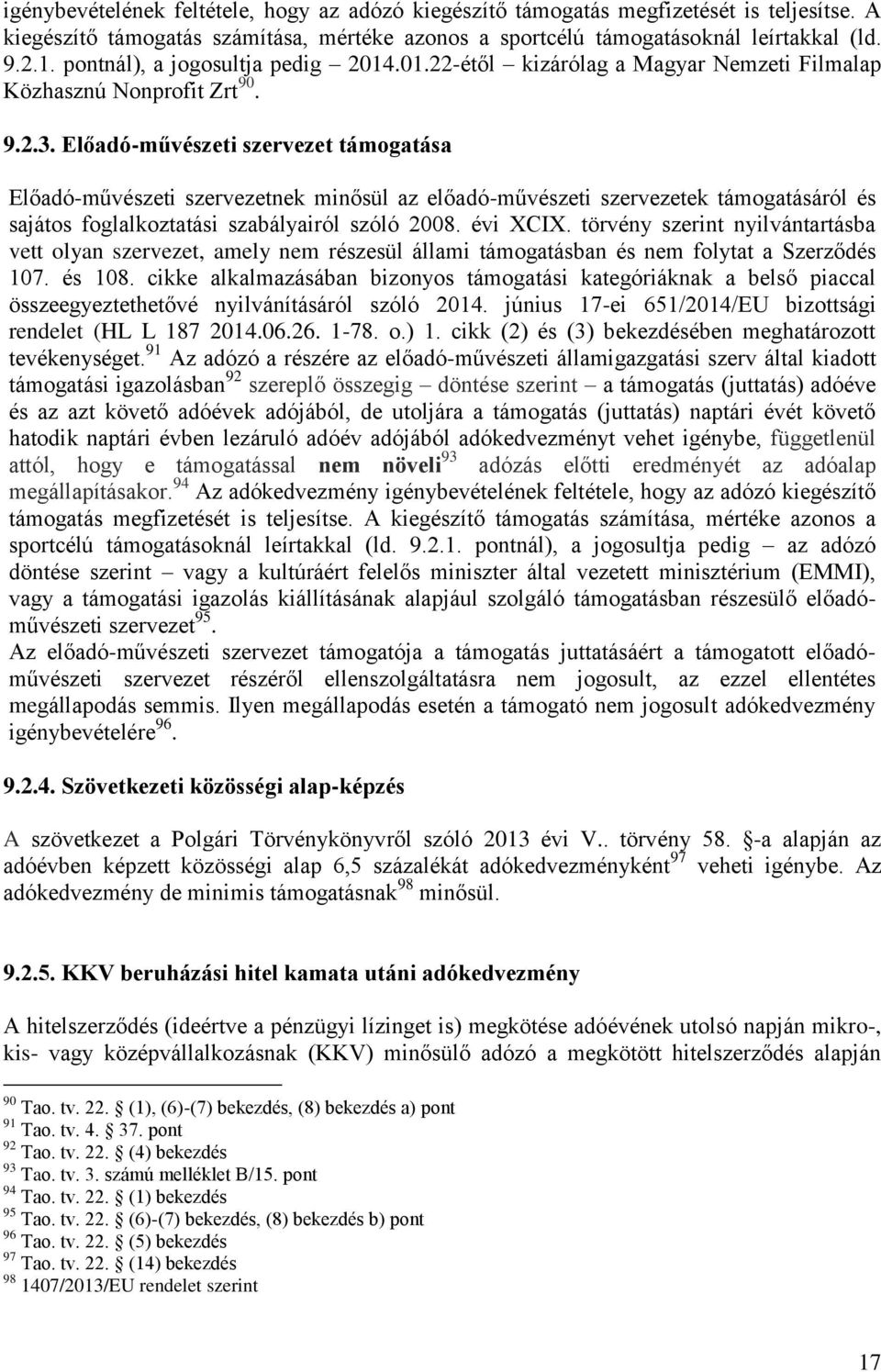 Előadó-művészeti szervezet támogatása Előadó-művészeti szervezetnek minősül az előadó-művészeti szervezetek támogatásáról és sajátos foglalkoztatási szabályairól szóló 2008. évi XCIX.