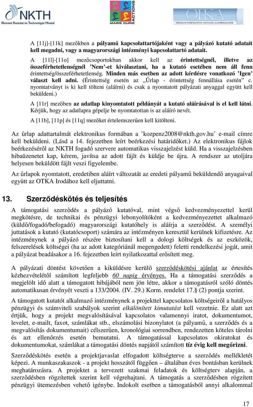 Minden más esetben az adott kérdésre vonatkozó Igen választ kell adni. (Érintettség esetén az Őrlap - érintettség fennállása esetén c.