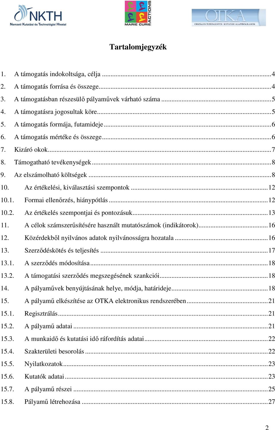 Az értékelési, kiválasztási szempontok...12 10.1. Formai ellenırzés, hiánypótlás...12 10.2. Az értékelés szempontjai és pontozásuk...13 11.
