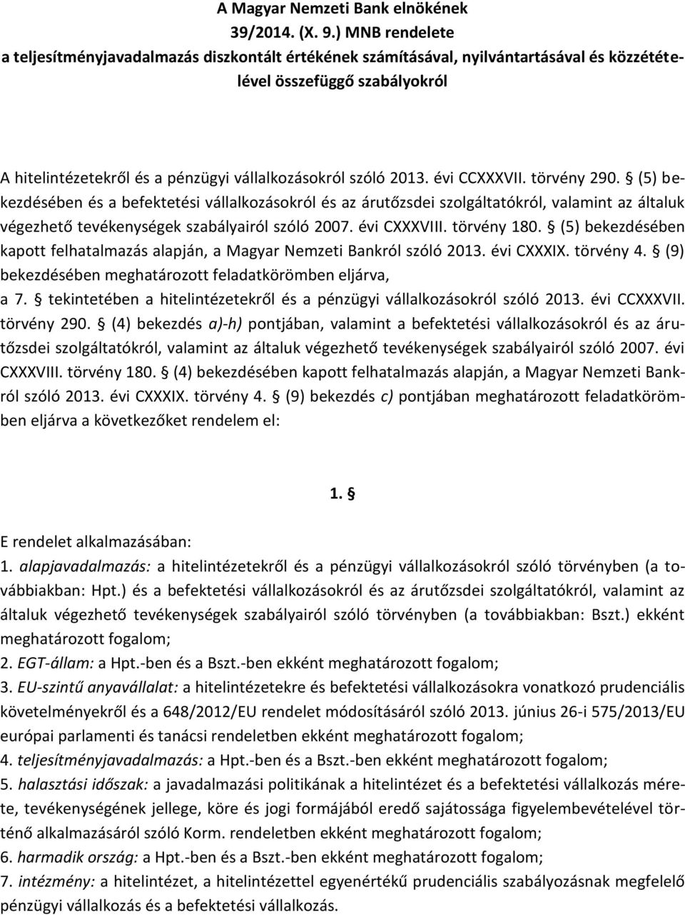 2013. évi CCXXXVII. törvény 290. (5) bekezdésében és a befektetési vállalkozásokról és az árutőzsdei szolgáltatókról, valamint az általuk végezhető tevékenységek szabályairól szóló 2007. évi CXXXVIII.